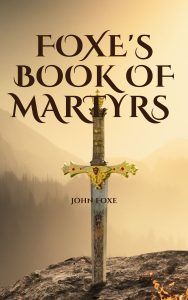 The book went through four editions in Foxe's lifetime and a number of later editions and abridgements, including some that specifically reduced the text to a Book of Martyrs.