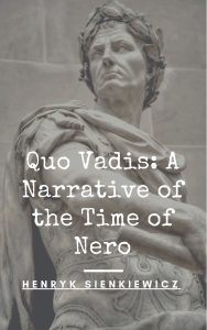 The novel Quo Vadis tells of a love that develops between a young Christian woman, Lygia (Ligia in Polish), and Marcus Vinicius, a Roman patrician. It takes place in the city of Rome under the rule of emperor Nero, c. AD 64.