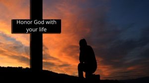HONOUR GOD WITH YOUR LIFE